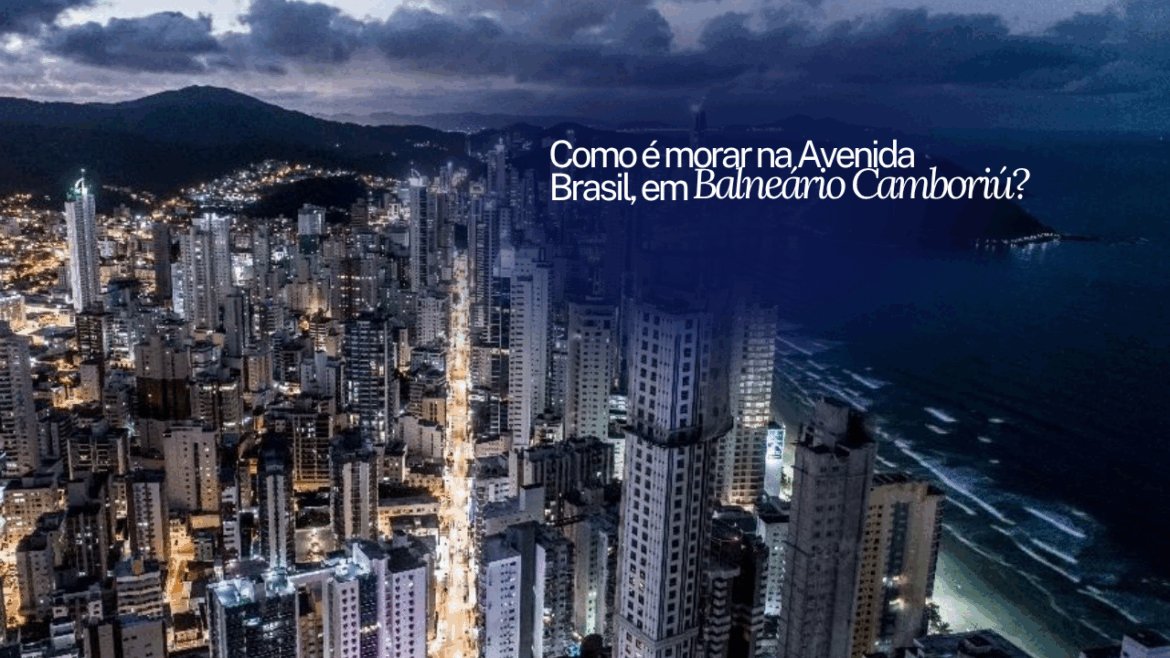 Como é morar na Avenida Brasil, em Balneário Camboriú?
